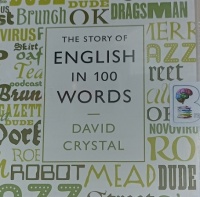 The Story of English in 100 Words written by David Crystal performed by David Crystal on Audio CD (Unabridged)